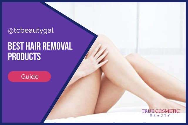 Best Hair Removal Products to Try Out